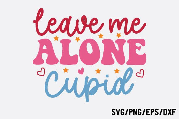 Leave Me Alone Cupid, Retro Svg Design Review